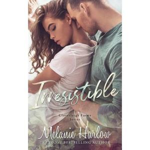 Irresistible: Cloverleigh Farms Book 1 -- Melanie Harlow